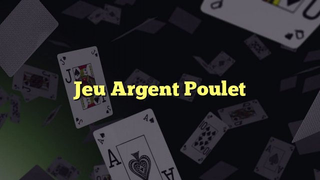 Le jeu du poulet - Découvrez le Jeu du Poulet Argent à Gagner en Ligne Gratuits